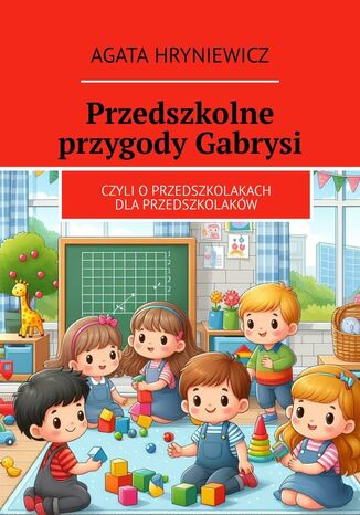 Przedszkolne przygody Gabrysi Agata Hryniewicz - okladka książki