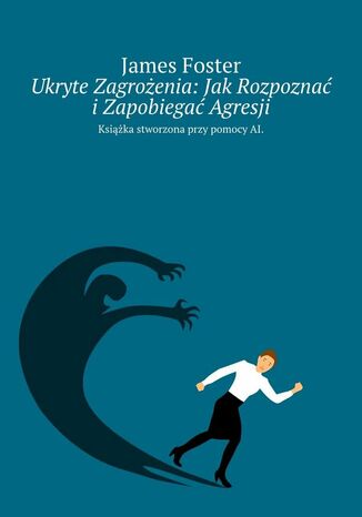 Ukryte Zagrożenia: Jak Rozpoznać i Zapobiegać Agresji James Foster - okladka książki