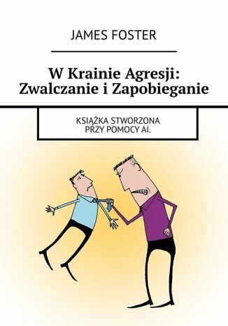 W Krainie Agresji: Zwalczanie i Zapobieganie James Foster - okladka książki