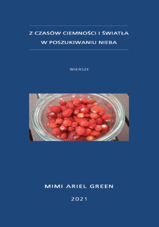 Z czasów ciemności i światła. W poszukiwaniu nieba Mimi Ariel Green - okladka książki