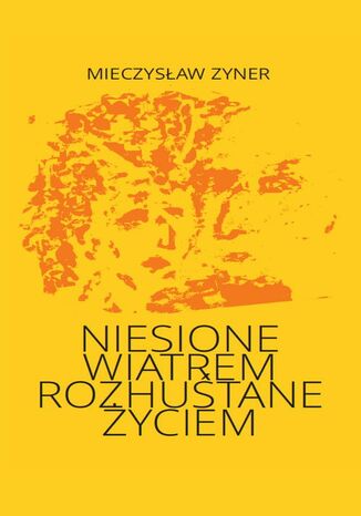 Niesione wiatrem Rozhuśtane życiem Mieczysław Zyner - okladka książki