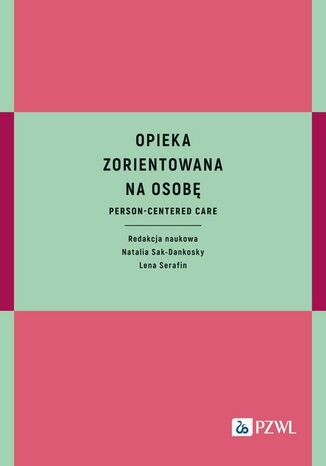 Opieka zorientowana na osobę Natalia Sak-Dankosky, Lena Serafin - okladka książki