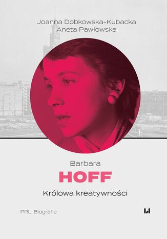 Barbara Hoff. Królowa kreatywności Joanna Dobkowska-Kubacka, Aneta Pawłowska - okladka książki