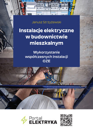 Instalacje elektryczne w budownictwie mieszkalnym. Wykorzystanie współczesnych instalacji OZE Praca zbiorowa - okladka książki