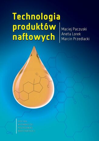 Technologia produktów naftowych Aneta Lorek, Maciej Paczuski, Marcin Przedlacki - okladka książki