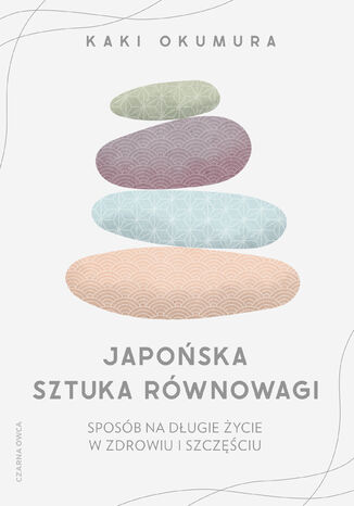 Japońska sztuka równowagi. Sposób na długie życie w zdrowiu i szczęściu Kaki Okumura - okladka książki