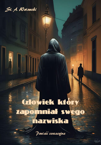 Człowiek, który zapomniał swego nazwiska. Powieść sensacyjna Stanisław Antoni Wotowski - okladka książki