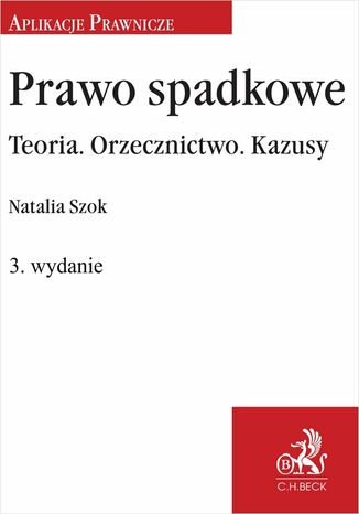 Prawo spadkowe. Teoria. Orzecznictwo. Kazusy Natalia Szok - okladka książki