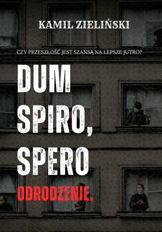 Dum spiro, spero. Odrodzenie Kamil Zieliński - okladka książki