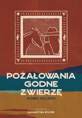 Pożałowania godne zwierzę Robin McLean - okladka książki