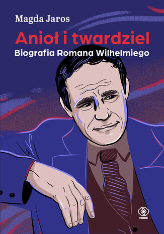 Anioł i twardziel. Biografia Romana Wilhelmiego Magda Jaros - okladka książki