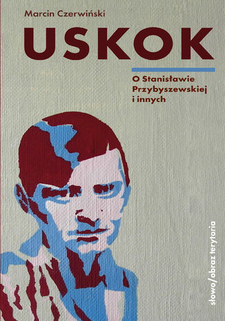 Uskok. O Stanisławie Przybyszewskiej Marcin Czerwiński - okladka książki