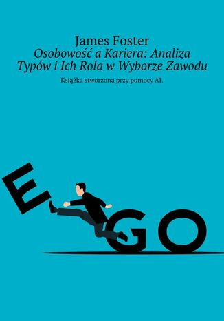 Osobowość a Kariera: Analiza Typów i Ich Rola w Wyborze Zawodu James Foster - okladka książki