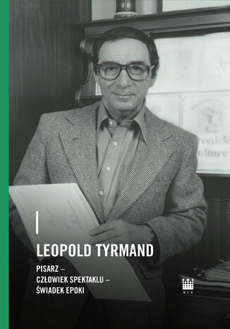 Leopold Tyrmand. Pisarz, człowiek spektaklu, świadek epoki  - okladka książki