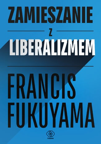 Zamieszanie z liberalizmem Francis Fukuyama - okladka książki