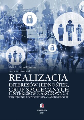 Realizacja interesów jednostek grup społecznych i interesów narodowych w dziedzinie bezpieczeństwa narodowego RP Monika Nowikowska, Izabela Stańczuk - okladka książki