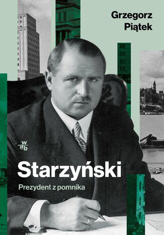 Starzyński. Prezydent z pomnika Grzegorz Piątek - okladka książki