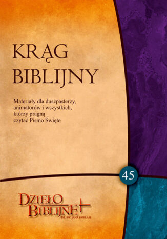 KRĄG BIBLIJNY Zeszyt spotkań 45. Materiały dla duszpasterzy, animatorów i wszystkich, którzy pragn Red. Ks. dr hab. Piotr Łabuda, prof. UPJPII - okladka książki