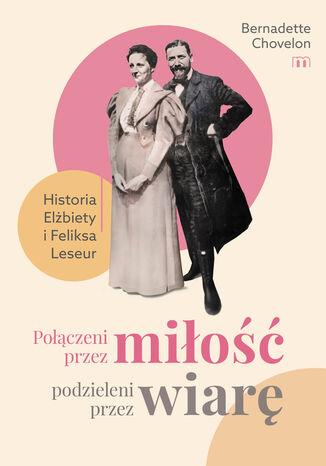 Połączeni przez miłość, podzieleni przez wiarę. Historia Elżbiety i Feliksa Leseur Bernadette Chovelon - okladka książki