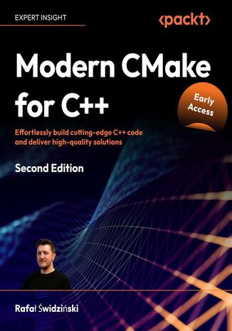 Modern CMake for C++. Effortlessly build cutting-edge C++ code and deliver high-quality solutions - Second Edition Rafał Świdziński - okladka książki
