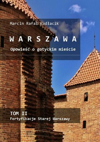 WARSZAWA Opowieść o gotyckim mieście Marcin Kudłacik - okladka książki