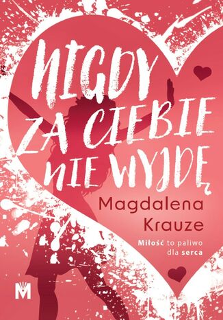 Nigdy za ciebie nie wyjdę Magdalena Krauze - okladka książki