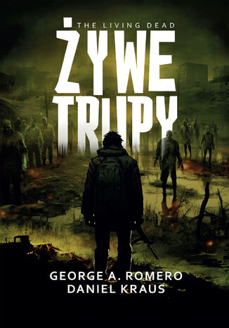 Żywe trupy George A. Romero, Daniel Kraus - okladka książki