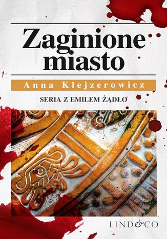 Zaginione miasto. Tom 4. Cykl Emil Żądło Anna Klejzerowicz - okladka książki