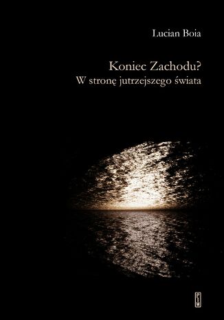 Koniec Zachodu? W stronę jutrzejszego świata Lucian Boia - okladka książki