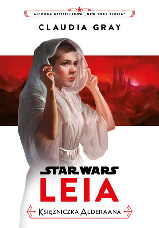 Star Wars. Leia. Księżniczka Alderaana Claudia Gray - okladka książki