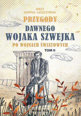 Przygody dawnego Wojaka Szwejka po wojnach światowych. Tom II Jerzy Rzepka-Leszczyński - okladka książki