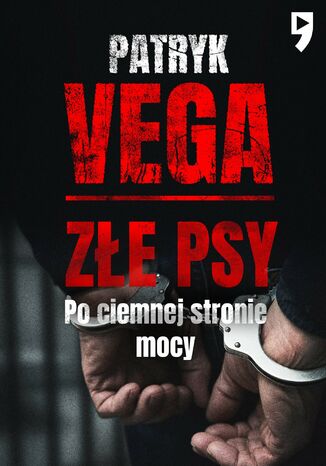 Złe psy. Po ciemnej stronie mocy Patryk Vega - okladka książki