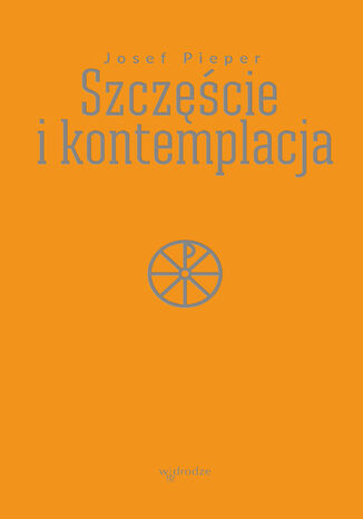 Szczęście i kontemplacja Josef Pieper - okladka książki