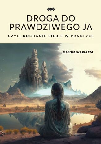 Droga do prawdziwego ja, czyli kochanie siebie w praktyce Magdalena Kuleta - okladka książki