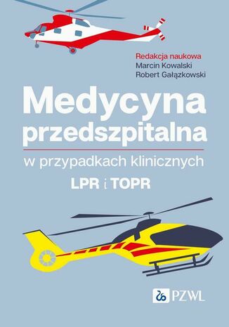 Medycyna przedszpitalna w przypadkach klinicznych. LPR i TOPR Marcin Kowalski, Robert Gałązkowski - okladka książki