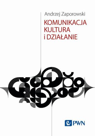 Komunikacja, kultura i działanie Andrzej Zaporowski - okladka książki