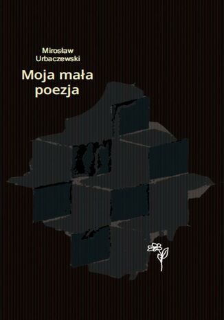 Moja mała poezja Mirosław Urbaczewski - okladka książki