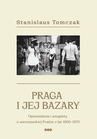 Praga i jej bazary Stanislaus Tomczak - okladka książki