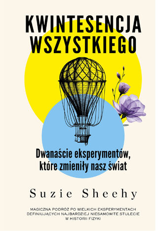 Kwintesencja wszystkiego. Dwanaście eksperymentów, które zmieniły nasz świat Suzie Sheehy - okladka książki