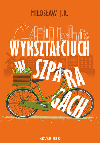 Wykształciuch w szparagach Miłosław J.K - okladka książki