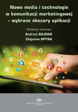 Nowe media i technologie w komunikacji marketingowej  wybrane obszary aplikacji Andrzej Bajdak, Zbigniew Spyra - okladka książki