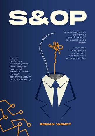 S&OP. Jak elastycznie planować i produkować to, czego chce klient Roman Wendt - okladka książki