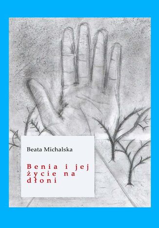 Benia i jej życie na dłoni Beata Michalska - okladka książki