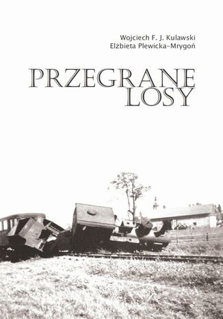 Przegrane losy Wojciech Kulawski, Elżbieta Plewicka-Mrygoń - okladka książki