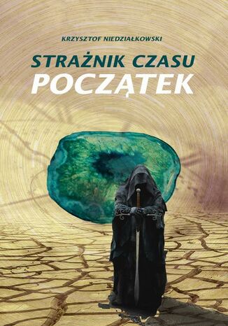 Strażnik czasu Początek Krzysztof Niedziałkowski - okladka książki