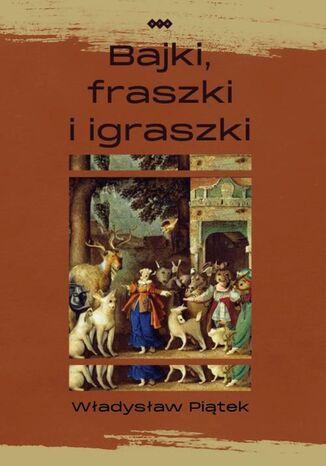 Bajki, fraszki i igraszki Władysław Wiesław Piątek - okladka książki