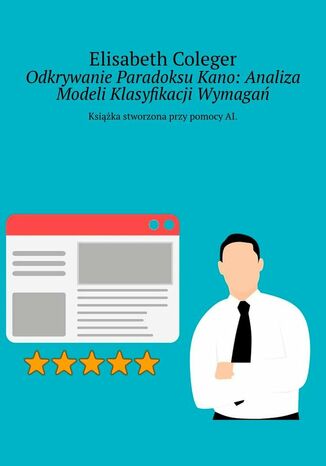 Odkrywanie Paradoksu Kano: Analiza Modeli Klasyfikacji Wymagań Elisabeth Coleger - okladka książki