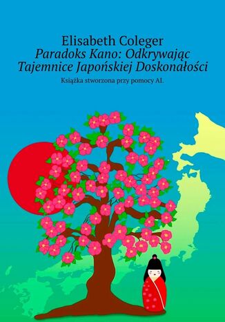 Paradoks Kano: Odkrywając Tajemnice Japońskiej Doskonałości Elisabeth Coleger - okladka książki