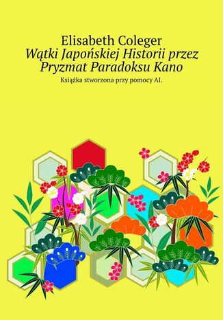 Wątki Japońskiej Historii przez Pryzmat Paradoksu Kano Elisabeth Coleger - okladka książki