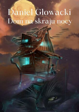 Dom na skraju nocy Daniel Głowacki - okladka książki